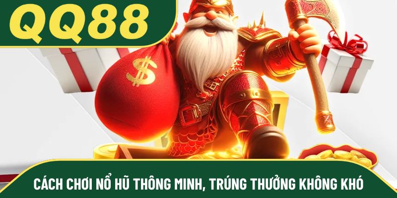 Cách chơi nổ hũ thông minh, trúng thưởng không khó