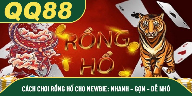 Cách chơi Rồng Hổ cho Newbie: Nhanh – Gọn – Dễ nhớ