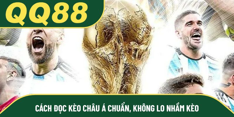 Cách đọc kèo Châu Á chuẩn, không lo nhầm kèo