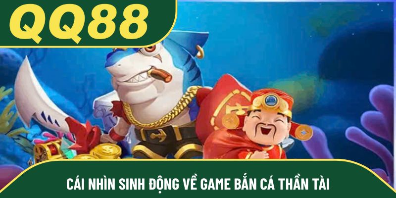 Cái nhìn sinh động về game bắn cá Thần Tài