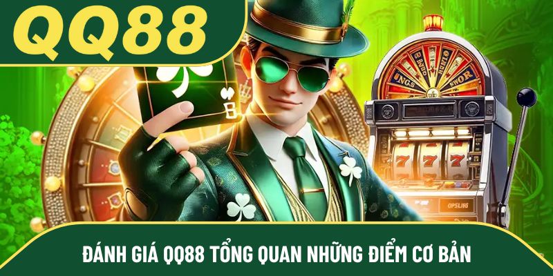 Đánh giá QQ88 tổng quan những điểm cơ bản
