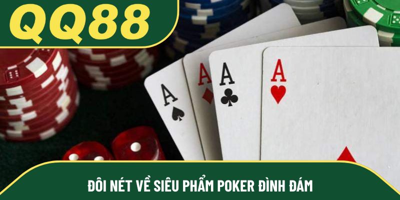 Đôi nét về siêu phẩm poker đình đám