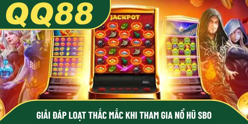 Giải đáp loạt thắc mắc khi tham gia nổ hũ SBO