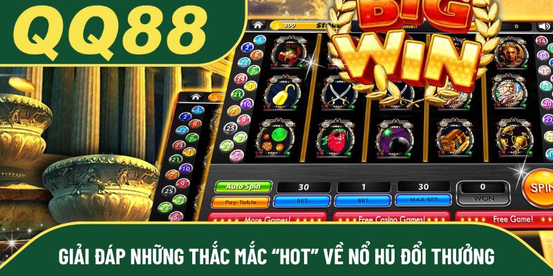 Giải đáp những thắc mắc “hot” về nổ hũ đổi thưởng