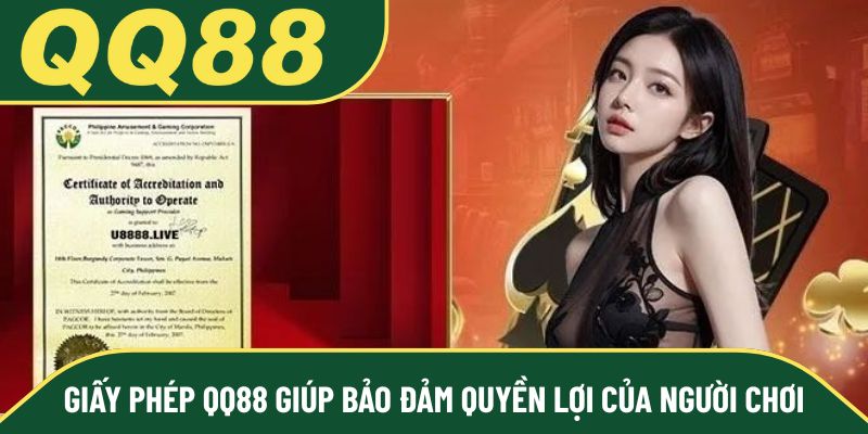 Giấy phép QQ88 giúp bảo đảm quyền lợi của người chơi