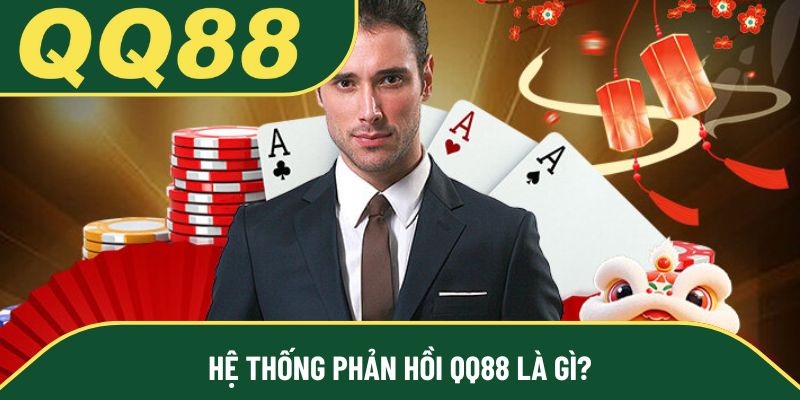 Hệ thống phản hồi QQ88 là gì?