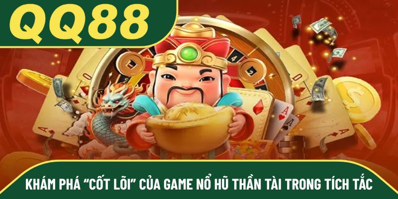 Khám phá “cốt lõi” của game nổ hũ thần tài trong tích tắc