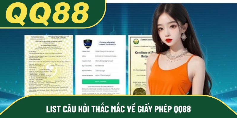 List câu hỏi thắc mắc về giấy phép QQ88