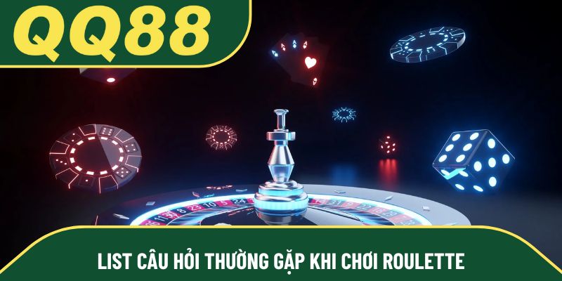 List câu hỏi thường gặp khi chơi roulette