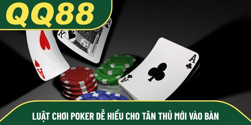 Luật chơi Poker dễ hiểu cho tân thủ mới vào bàn