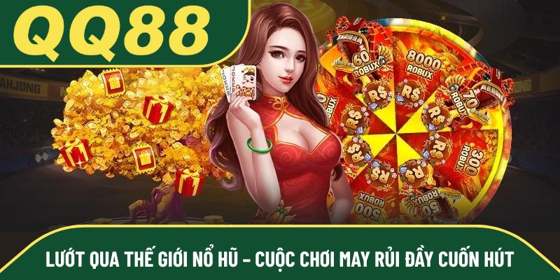 Lướt qua thế giới nổ hũ – Cuộc chơi may rủi đầy cuốn hút