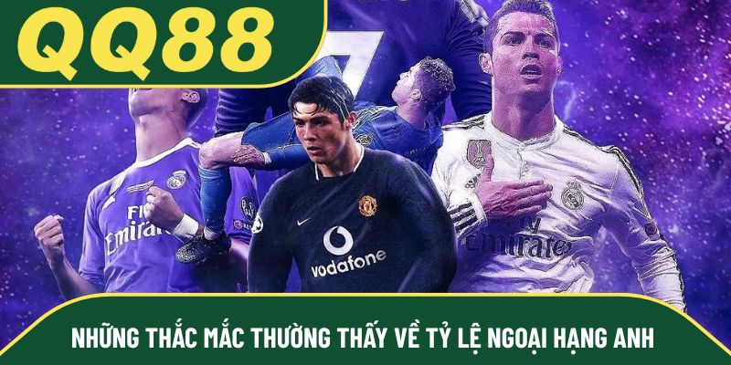 Những thắc mắc thường thấy về tỷ lệ Ngoại hạng Anh