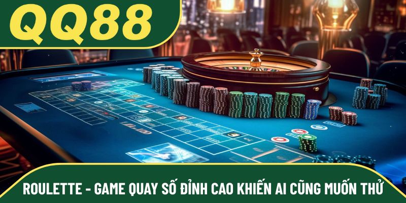 Roulette - Game quay số đỉnh cao khiến ai cũng muốn thử