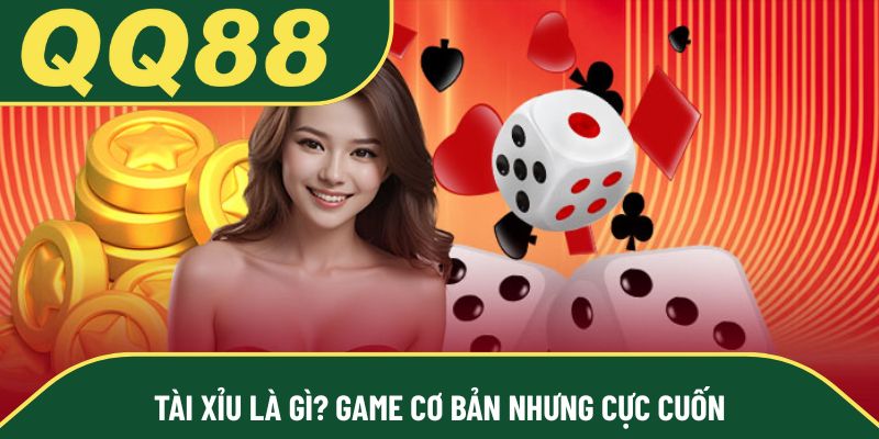 Tài xỉu là gì? Game cơ bản nhưng cực cuốn