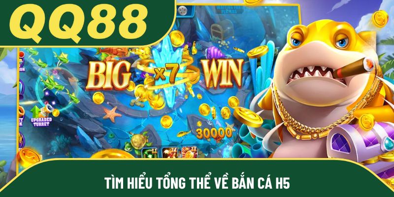 Tìm hiểu tổng thể về bắn cá H5